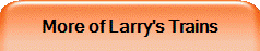 More of Larry's Trains